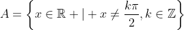 A=left{xinmathbb{R} | x
eqfrac{kpi}{2},kinmathbb{Z}ight}