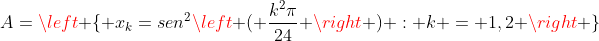 A=left { x_k=sen^2left ( frac{k^2pi}{24} ight ) : k = 1,2 ight }
