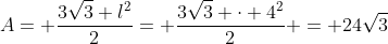 A= frac{3sqrt{3} l^2}{2}= frac{3sqrt{3} cdot 4^2}{2} = 24sqrt{3}