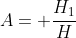 A= frac{H_{1}}{H}