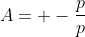 A= -frac{p}{p}