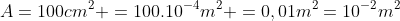 A=100cm^2 =100.10^{-4}m^2 =0,01m^2=10^{-2}m^2