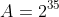 A=2^{35}