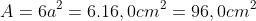 A=6a^{2}=6.16,0cm^{2}=96,0cm^{2}