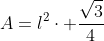 A=l^2cdot frac{sqrt{3}}{4}