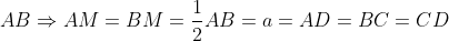 AB \Rightarrow AM = BM = \frac{1}{2}AB = a = AD = BC = CD