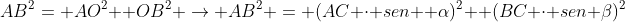 AB^2= AO^2+ OB^2 rightarrow AB^2 = (AC cdot sen : alpha)^2+ (BC cdot sen: beta)^2