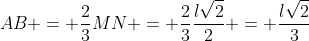 AB = frac{2}{3}MN = frac{2}{3}frac{lsqrt{2}}{2} = frac{lsqrt{2}}{3}