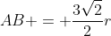 AB = frac{3sqrt{2}}{2}r