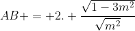 AB = 2. frac{sqrt{1-3m^{2}}}{sqrt{m^{2}+1} }