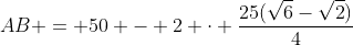 AB = 50 - 2 cdot frac{25(sqrt{6}-sqrt{2})}{4}