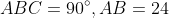 \large \angle ABC=90^{\circ},AB=24