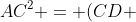 AC^{2} = (CD + 11)^{2} + BC^{2} -2(CD + 11)(BC). cos(alpha )