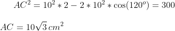 AC^2=10^2*2-2*10^2*\cos(120^o)=300\\ \\ AC=10\sqrt{3}\,cm^2