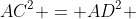 AC^2 = AD^2 +CD^2