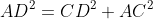 AD^2=CD^2+AC^2