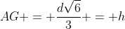 AG = frac{dsqrt{6}}{3} = h