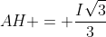 AH = frac{Isqrt{3}}{3}