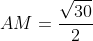 AM=frac{sqrt{30}}{2}
