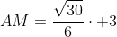 AM=frac{sqrt{30}}{6}cdot 3