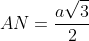 AN=frac{asqrt{3}}{2}