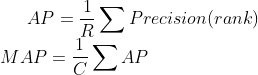 AP=\frac{1}{R}\sum{Precision(rank)} \\ MAP=\frac{1}{C}\sum{AP}