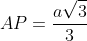 AP=frac{asqrt{3}}{3}