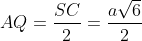 AQ= \frac{SC}{2} = \frac{a\sqrt{6}}{2}