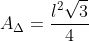 A_{Delta}=frac{l^{2}sqrt{3}}{4}