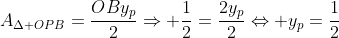 A_{Delta OPB}=frac{OBy_{p}}{2}Rightarrow frac{1}{2}=frac{2y_{p}}{2}Leftrightarrow y_{p}=frac{1}{2}