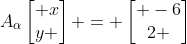 A_{alpha}egin{bmatrix} x\y end{bmatrix} = egin{bmatrix} -6\2 end{bmatrix}