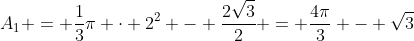 A_{1} = frac{1}{3}pi cdot 2^{2} - frac{2sqrt{3}}{2} = frac{4pi}{3} - sqrt{3}