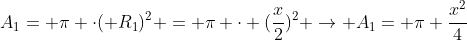 A_{1}= pi cdot( R_{1})^{2} = pi cdot (frac{x}{2})^{2} 
ightarrow A_{1}= pi frac{x^{2}}{4}