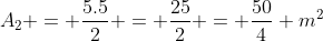 A_{2} = frac{5.5}{2} = frac{25}{2} = frac{50}{4} m^{2}