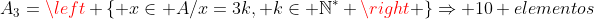 A_{3}=left { xin A/x=3k, kin mathbb{N}^{*} ight }Rightarrow 10 elementos