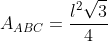 A_{ABC}=frac{l^2sqrt{3}}{4}
