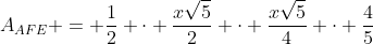 A_{AFE} = frac{1}{2} cdot frac{xsqrt{5}}{2} cdot frac{xsqrt{5}}{4} cdot frac{4}{5}