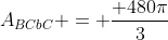 A_{BCbC} = frac{ 480pi}{3}