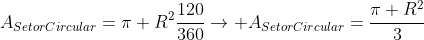 A_{SetorCircular}=pi R^{2}frac{120}{360}ightarrow A_{SetorCircular}=frac{pi R^{2}}{3}