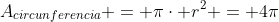 A_{circunferencia} = picdot r^2 = 4pi