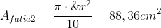 A_{fatia2}=frac{picdot;r^{2}}{10}=88,36cm^{2}