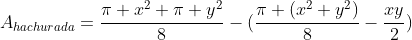 A_{hachurada}=frac{pi x^2+pi y^2}{8}-(frac{pi (x^2+y^2)}{8}-frac{xy}{2})