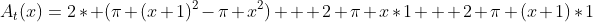 A_{t}(x)=2* (pi (x+1)^{2}-pi x^{2}) + 2 pi x*1 + 2 pi (x+1)*1