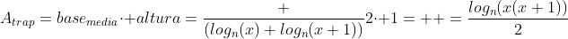 A_{trap}=base_{media}cdot altura=frac {(log_n(x)+log_n(x+1))}{2}cdot 1=\ \ =frac{log_n(x(x+1))}{2}