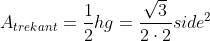 A_{trekant} = \frac{1}{2}hg = \frac{\sqrt{3}}{2\cdot 2}side^{2}