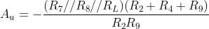 A_{u}=-\frac{(R_{7}//R_{8}//R_{L})(R_{2}+R_{4}+R_{9})}{R_{2}R_{9}}