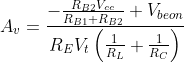 A_{v} = \frac{- \frac{R_{B2} V_{cc}}{R_{B1} + R_{B2}} + V_{be on}}{R_{E} V_{t} \left(\frac{1}{R_{L}} + \frac{1}{R_{C}}\right)}