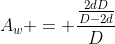 A_{w} = frac{frac{2dD}{D-2d}}{D}