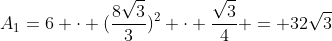 A_1=6 cdot (frac{8sqrt{3}}{3})^2 cdot frac{sqrt{3}}{4} = 32sqrt{3}