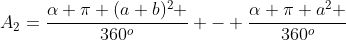 A_2=frac{alpha pi (a+b)^2 }{360^o} - frac{alpha pi a^2 }{360^o}